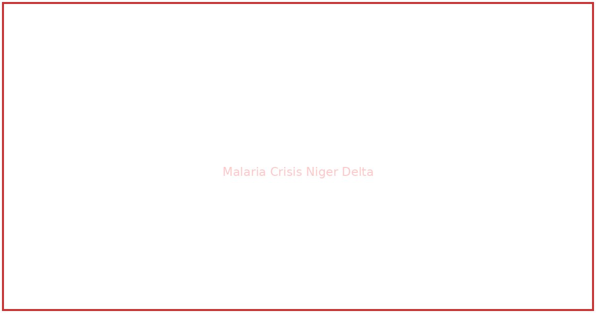 Malaria Kills More Niger Delta Children Than Oil: Why the Health Crisis Stays Invisible